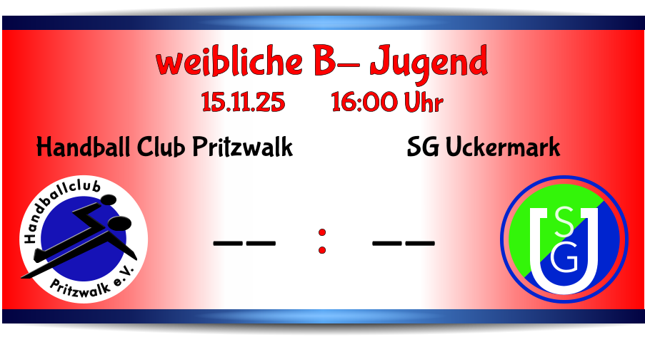 weibliche B- Jugend 15.11.25        16:00 Uhr    : S G SG Uckermark -- Pritzwalk e.V. Handballclub Handball Club Pritzwalk --