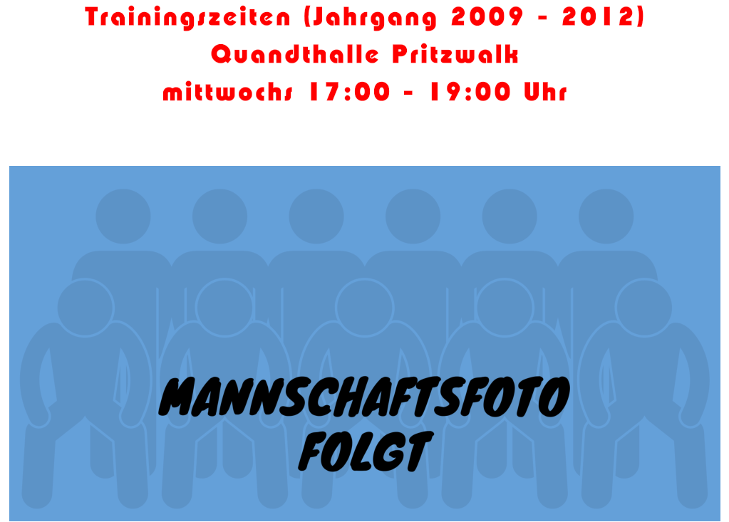 Trainingszeiten (Jahrgang 2009 - 2012) Quandthalle Pritzwalk mittwochs 17:00 - 19:00 Uhr