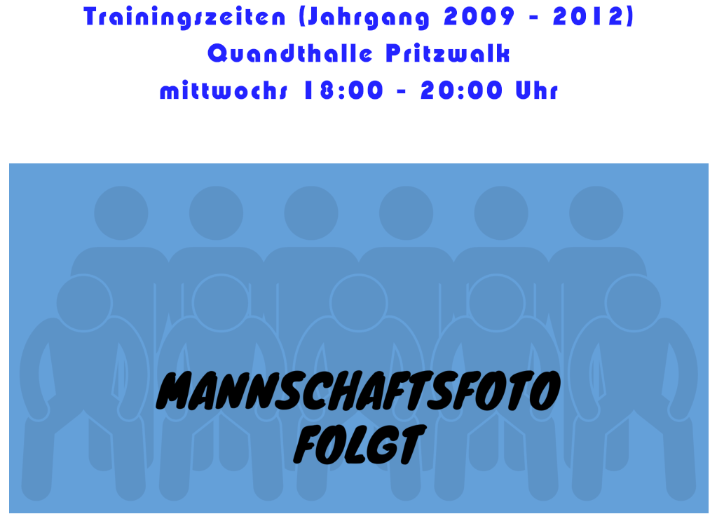 Trainingszeiten (Jahrgang 2009 - 2012) Quandthalle Pritzwalk mittwochs 18:00 - 20:00 Uhr