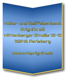 Volks- und Raiffeisenbank Prignitz eG Wittenberger Straße 12-13 16348 Perleberg  www.vrbprignitz.de