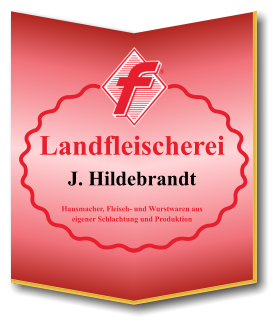 Landfleischerei J. Hildebrandt  Hausmacher, Fleisch- und Wurstwaren aus eigener Schlachtung und Produktion